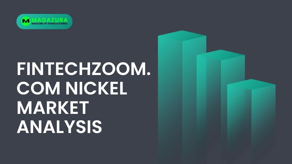 FintechZoom.com nickel explains nickel price trends, industrial demand, energy transition impact, and global commodity market insights.